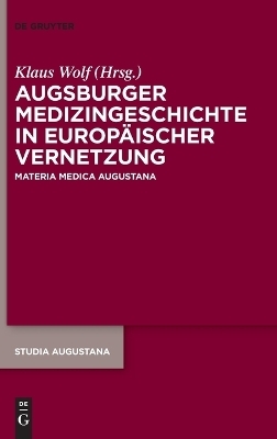 Augsburger Medizingeschichte in europ&auml;ischer Vernetzung - 