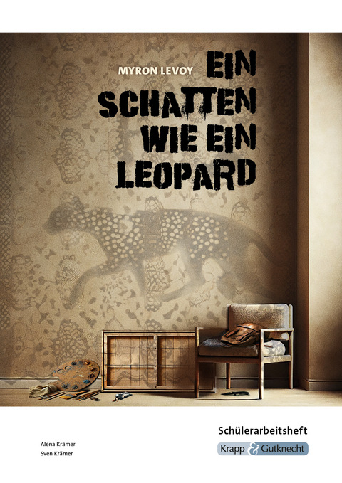 Ein Schatten wie ein Leopard – Myron Levoy – Schülerarbeitsheft - Alena Krämer, Sven Krämer