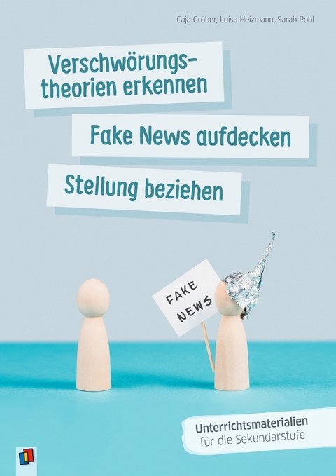 Verschw&ouml;rungstheorien erkennen, Fake News aufdecken, Stellung beziehen - Caja Gr&ouml;ber, Luisa Heizmann, Sarah Pohl