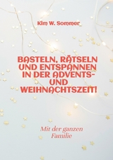 Basteln, r&auml;tseln und entspannen in der Advents- und Weihnachtszeit! - Kim W. Sommer