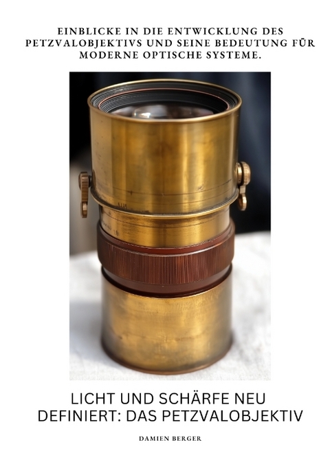 Licht und Schärfe neu definiert: Das Petzvalobjektiv - Damien Berger