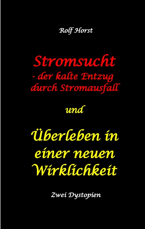 Stromsucht - der kalte Entzug durch Stromausfall und Überleben in einer neuen Wirklichkeit: Weltweite Flutkatastrophe, Klimawandel, Meteoriteneinschlag, Permakultur, Autismus, versunkene Städte - Rolf Horst