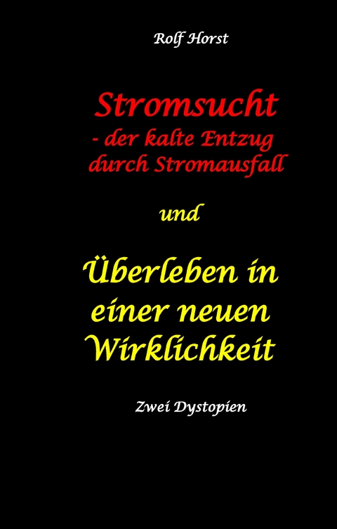 Stromsucht - der kalte Entzug durch Stromausfall und Überleben in einer neuen Wirklichkeit: Weltweite Flutkatastrophe, Klimawandel, Meteoriteneinschlag, Permakultur, Autismus, versunkene Städte - Rolf Horst