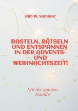 Basteln, r&auml;tseln und entspannen in der Advents- und Weihnachtszeit! - Kim W. Sommer