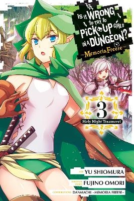 Is It Wrong to Try to Pick Up Girls in a Dungeon? Memoria Freese, Vol. 3 - Carolina Hdz, Dale Delucia, Danmachi Memoria Freese, Fujino Omori, Yu Shiomura