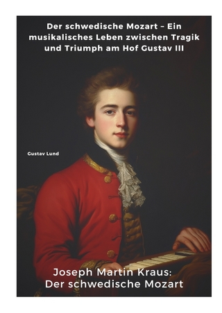 Joseph Martin Kraus: Der schwedische Mozart