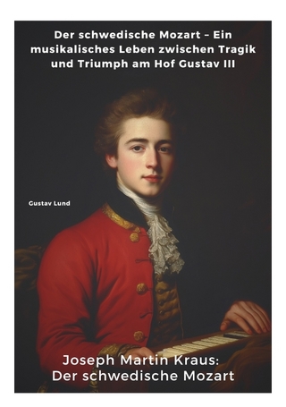 Joseph Martin Kraus: Der schwedische Mozart