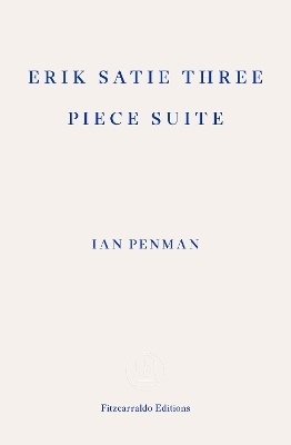 Erik Satie Three Piece Suite - Ian Penman