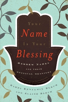 Your Name Is Your Blessing - Rabbi Benjamin Blech, Elaine Blech
