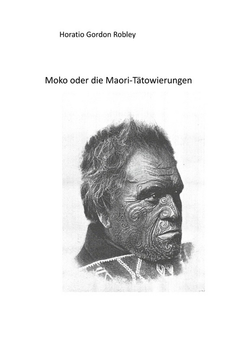 MOKO oder DIE MAORI T&Auml;TOWIERUNGEN - Horatio Gordon Robley