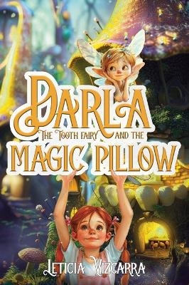 Darla The Tooth Fairy And The Magic Pillow - Leticia Vizcarra