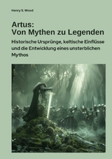 Artus: Von Mythen zu Legenden - Henry S. Wood