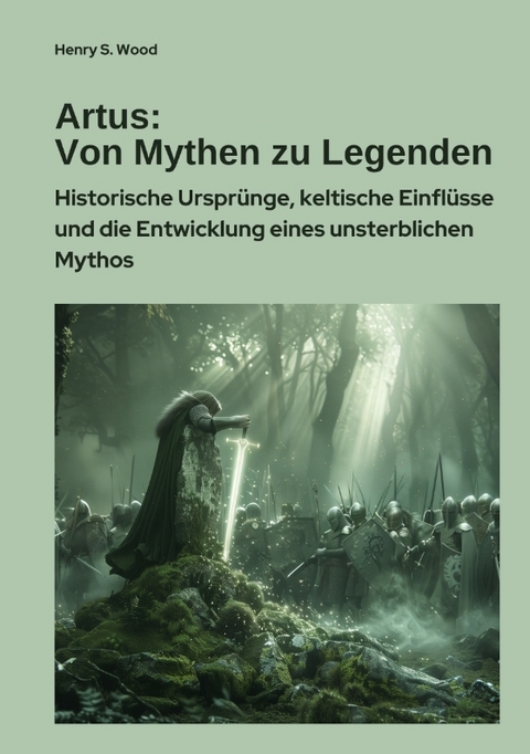Artus: Von Mythen zu Legenden - Henry S. Wood