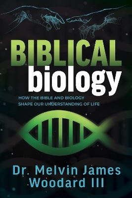 Biblical Biology - Dr. Melvin James Woodard