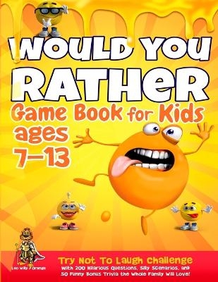 Would You Rather Game Book for Kids Ages 7-13 - Leo Willy D'Orange