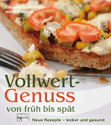 Vollwert-Genuss von fr&uuml;h bis sp&auml;t - Christiane Wolfram, Anne Bieback