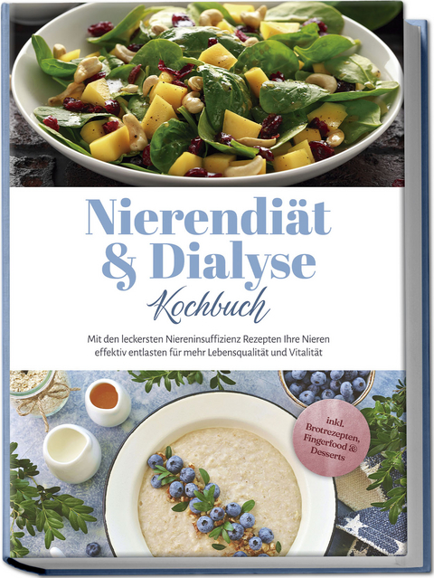 Nierendi&auml;t & Dialyse Kochbuch: Mit den leckersten Niereninsuffizienz Rezepten Ihre Nieren effektiv entlasten f&uuml;r mehr Lebensqualit&auml;t und Vitalit&auml;t - inkl. Brotrezepten, Fingerfood & Desserts - Ines Tomaschewski