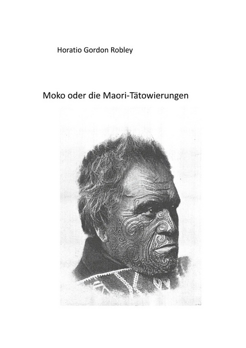 MOKO oder DIE MAORI T&Auml;TOWIERUNGEN - Horatio Gordon Robley