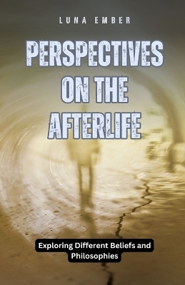 Perspectives on the Afterlife - Luna Ember