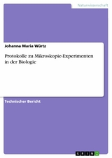 Protokolle zu Mikroskopie-Experimenten in der Biologie -  Johanna Maria W&uuml;rtz