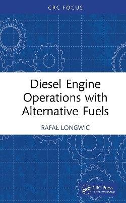 Diesel Engine Operations with Alternative Fuels - Rafał Longwic