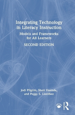 Integrating Technology in Literacy Instruction - Jodi Pilgrim, Sheri Vasinda, Peggy S. Lisenbee