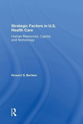 Strategic Factors In U.S. Health Care - Howard S Berliner