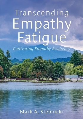 Transcending Empathy Fatigue - Mark A. Stebnicki