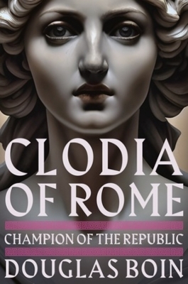 Clodia of Rome - Douglas Boin