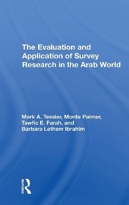 The Evaluation And Application Of Survey Research In The Arab World - Mark Tessler, Monte Palmer, Tawfic E Farah, Barbara Ibrahim
