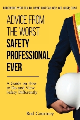 Advice from the Worst Safety Professional Ever - Rod Courtney