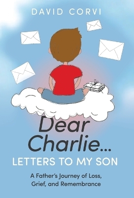 Dear Charlie...Letters To My Son