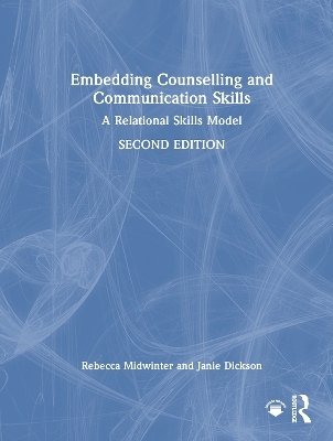 Embedding Counselling and Communication Skills - Rebecca Midwinter, Janie Dickson