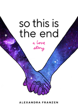 So This Is the End - Alexandra Franzen