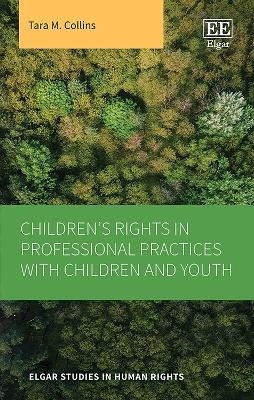 Children&rsquo;s Rights in Professional Practices with Children and Youth - Tara M. Collins