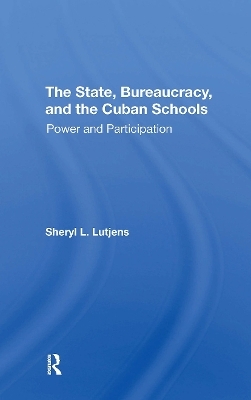 The State, Bureaucracy, And The Cuban Schools - Sheryl L. Lutjens