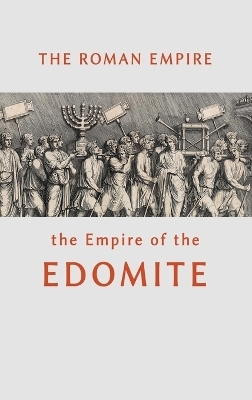 The Roman Empire the Empire of the Edomite - William Beeston