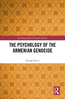 The Psychology of the Armenian Genocide - George Green