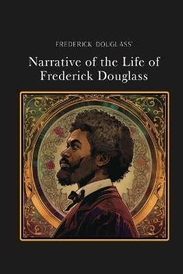 Narrative of the Life of Frederick Douglass - Frederick Douglass