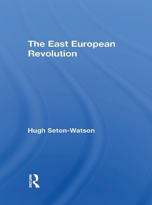 The East European Revolution - Hugh Seton-Watson