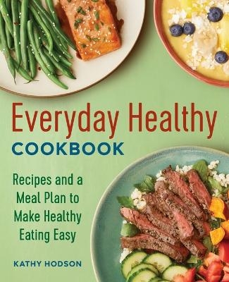 Everyday Healthy Cookbook - Kathy Hodson