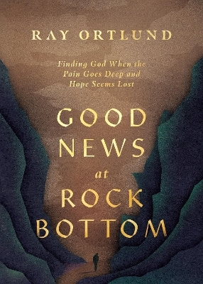 Good News at Rock Bottom - Ray Ortlund