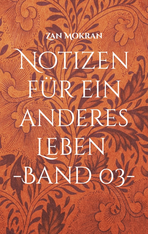 Notizen f&uuml;r ein anderes Leben -Band 03- - Zan Mokran
