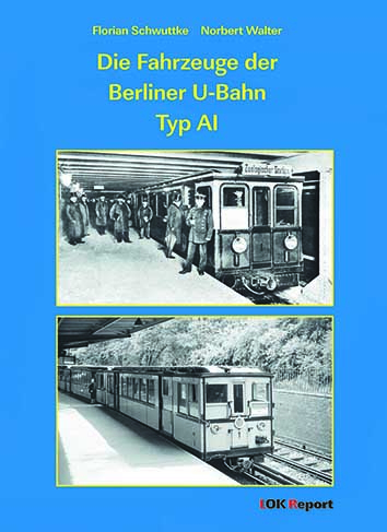 Die Fahrzeuge der Berliner U-Bahn Typ AI - Florian Schwuttke, Norbert Walter