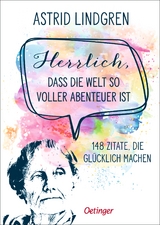 Herrlich, dass die Welt so voller Abenteuer ist - Astrid Lindgren