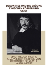Descartes und die Br&uuml;cke zwischen K&ouml;rper und Geist - Heinrich Hardenberg