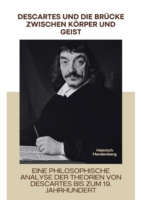 Descartes und die Brücke zwischen Körper und Geist - Heinrich Hardenberg