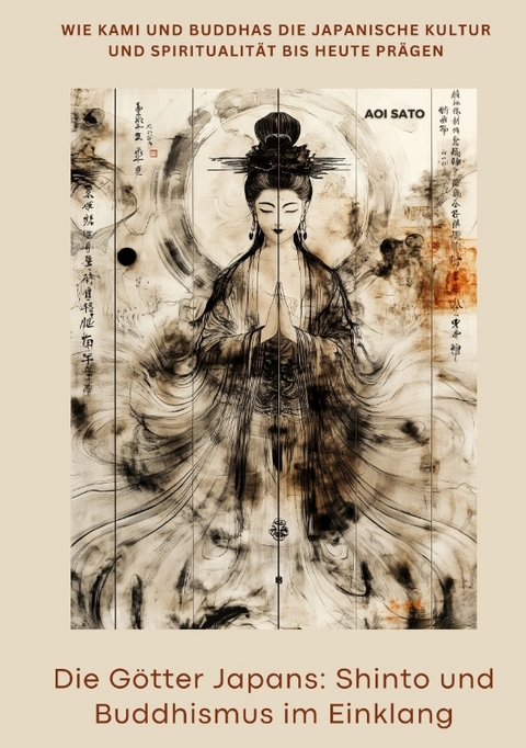 Die G&ouml;tter Japans: Shinto und Buddhismus im Einklang - Aoi Sato
