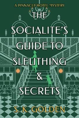 The Socialite's Guide to Sleuthing and Secrets - S. K. Golden