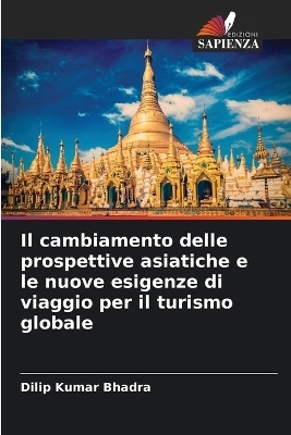 Il cambiamento delle prospettive asiatiche e le nuove esigenze di viaggio per il turismo globale - Dilip Kumar Bhadra